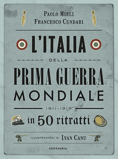 L’Italia della Prima Guerra Mondiale in 50 ritratti – Centauria Libri